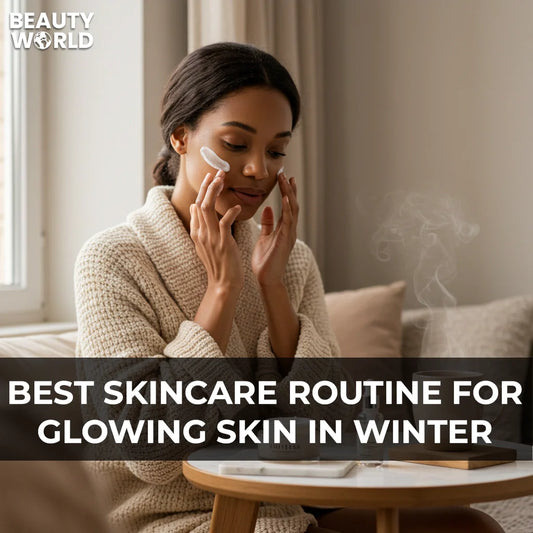 Best Skincare Routine For Glowing Skin In Winter